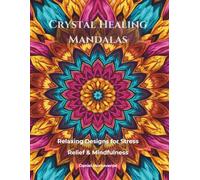 Crystal Healing Mandalas: Relaxing Designs for Stress Relief & Mindfulness