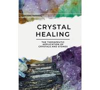 Crystal Healing: The Therapeutic Application of Crystals & Stones: 2