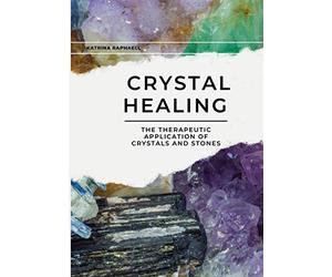 Crystal Healing: The Therapeutic Application of Crystals & Stones: 2