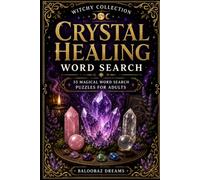 Crystal Healing Word Search: 55 Magical Word Search Puzzles for Adults Featuring Crystals, Chakras, Energy Healing, Meditation, Protection and Spiritual Wellness