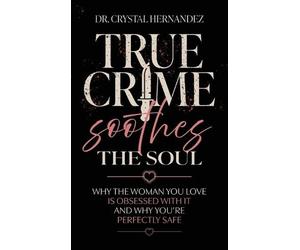 Crystal Hernandez True Crime Soothes the Soul (Copertina rigida)