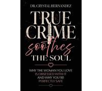 Crystal Hernandez True Crime Soothes the Soul (Tascabile)