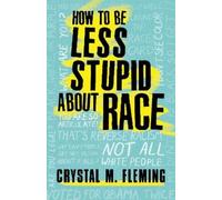 Crystal M. Fleming How to Be Less Stupid About Race (Tascabile)