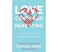 Crystal Paine Love-Centered Parenting - The No-Fail Guide to Launchi (Tascabile)