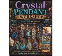 Crystal Pendant Workshop: Wire-Wrap Raw Stones, Healing Crystals, and Beach Finds into Handmade Jewelry