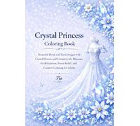 Crystal Princess Coloring Book: Elegant Floral and Tiara Designs with Crystal Flowers and Sparkling Crystal-Inspired Patterns for Relaxation, Stress Relief, and Creative Coloring for Adults