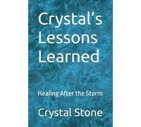 Crystal’s Lessons Learned-Volume 1: Healing After the Storm