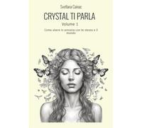Crystal ti parla (Volume 1): Vivere in armonia con te stesso e il mondo