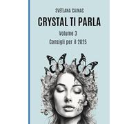 CRYSTAL TI PARLA (Volume 3): Consigli 2025