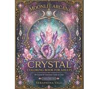 Crystal Visions: 50 Mystical Crystal Coloring Pages with Bold Easy Designs for Relaxation, Mindfulness, Stress Relief, and Creative Escape