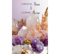 Crystal Visions & Cosmic Missions: Elegant Hardcover Journal for Manifestation & Self-Discovery: A 6x9 Notebook for Spiritual Growth, Affirmations, and Celestial Inspiration