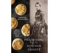 Crystal Wilkinson Praisesong for the Kitchen Ghosts (Copertina rigida)