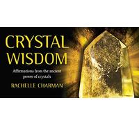 Crystal Wisdom: Affirmations from the ancient power of crystals