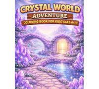 Crystal World Adventure Coloring Book for Kids Ages 6-10: Explore Shimmering Crystals, Magical Paths, Crystal Caves & Fantasy Gem Worlds
