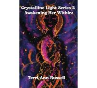 Crystallibe Light Series 2: Awakening Her Within: 10 Pathways to Embody the Divine Feminine Codes and Activate Inner Light