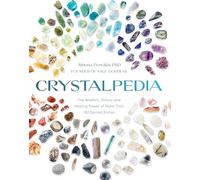 Crystalpedia: The Wisdom, History and Healing Power of More Than 180 Sacred Stones: A Crystal Book