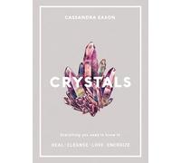 Crystals: Everything you need to know to Heal, Cleanse, Love, Energize