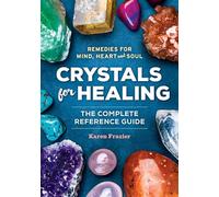 Crystals for Healing: The Complete Reference Guide with Over 200 Remedies for