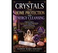 Crystals for Home Protection and Energy Cleansing: A Beginner's Guide to Protective Crystals, Energy Cleansing, Black Tourmaline, Selenite, Clear Quartz, Negative Energy Clearing, and Room Placement