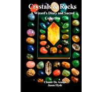 Crystals & Rocks A Wizard’s Diary and Sacred Collection: A Personal Journey Into the Heart of Crystals