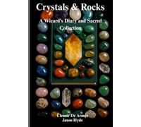 Crystals & Rocks A Wizard’s Diary and Sacred Collection: A Personal Journey Into the Heart of Crystals
