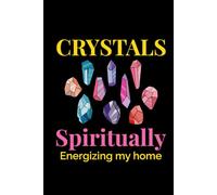 Crystals - Spiritually Energizing My Home: Mineral and Crystal Collecting Journal, Rockhounding Logbook for Gemstone Hunters - Collectors Notebook for ... Diary for Crystal & Mineral Identification