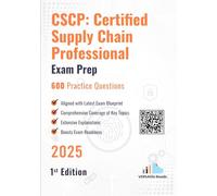 CSCP: Certified Supply Chain Professional 600 Practice Questions: 1st Edition - 2025