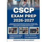 CSCP EXAM PREP 2026-2027: Comprehensive Guide with 900 Practice Questions, Strategic Supply Chain Management, Demand Planning, Procurement, Inventory ... Logistics, and Realistic Business Scenarios