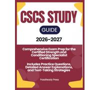 CSCS STUDY GUIDE 2026-2027: Comprehensive Exam Prep for the Certified Strength and Conditioning Specialist Certification - Includes Practice ... Explanations, and Test-Taking Strategies