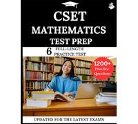 CSET Mathematics Test Prep: Your All-in-One Prep to Success with Practice Questions, Detailed Explanations, and Expert Strategies