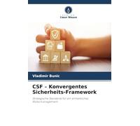 CSF - Konvergentes Sicherheits-Framework: Strategische Standards für ein einheitliches Risikomanagement