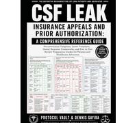 CSF Leak Insurance Appeals and Prior Authorization: A Comprehensive Reference Guide: Documentation Templates, Letter Templates, Denial Response ... Guides for Patients and Healthcare Advocates