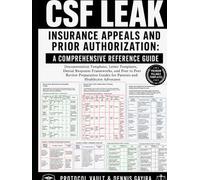 CSF Leak Insurance Appeals and Prior Authorization: A Comprehensive Reference Guide: Documentation Templates, Letter Templates, Denial Response ... Guides for Patients and Healthcare Advocates