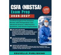 CSFA (NBSTSA) Exam Prep 2026-2027: Certified Surgical First Assistant Review with Perioperative Care, Advanced Science, 1,050 Practice Questions, and Answer Explanations