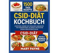 CSID-DIÄT-KOCHBUCH: Bewältigen Sie Ihre Symptome mit einfachen Mahlzeiten, die auf Wohlbefinden, Klarheit und die tägliche Unterstützung der Verdauung abgestimmt sind