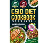 CSID DIET COOKBOOK FOR BEGINNERS: Practical Guidance and Delicious Low-Sucrose & Low-Starch Recipes to Support Digestive Health and Manage Symptoms of ... Deficiency | With Full-Color Pictures