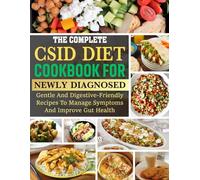 CSID DIET COOKBOOK FOR NEWLY DIAGNOSED: Gentle and Digestive-Friendly Recipes to Manage Symptoms and Improve Gut Health.