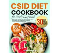 CSID Diet Cookbook For Newly Diagnosed: Healthy Low-Sucrose, Low-Starch Recipes and a 30-Day Meal Plan to Manage Congenital Sucrase-Isomaltase Deficiency