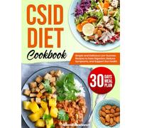 CSID Diet Cookbook: Simple and Delicious Low-Sucrose Recipes to Ease Digestion, Reduce Symptoms, and Support Gut Health