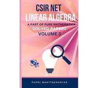 CSIR NET LINEAR ALGEBRA: A PART OF PURE MATHEMATICS SOLVED PAPERS VOLUME 3