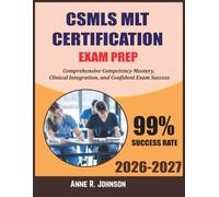 CSMLS MLT Certification Exam Prep 2026 2027: Comprehensive Competency Mastery, Clinical Integration, and Confident Exam Success