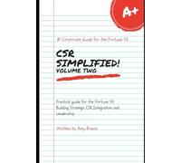CSR Simplified! Volume Two: Practical Guide for the Fortune 50: Building Strategic CSR Integration & Leadership