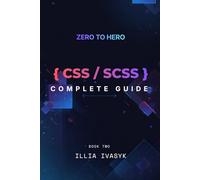 CSS and SCSS Complete Guide - Zero to Hero Series: The Ultimate Web Development Blueprint - Book Two