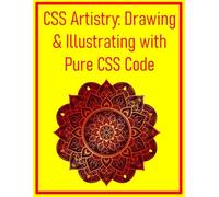 CSS Artistry: Drawing & Illustrating with Pure CSS Code: Create Stunning Illustrations, Icons, and Visual Art Directly in the Browser