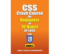 CSS Crash Course for Beginners in 10 Hours or Less (Book 2): 3