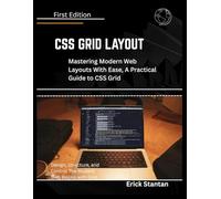 CSS GRID LAYOUT: Mastering Modern Web Layouts With Ease, A Practical Guide to CSS Grid
