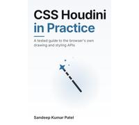 CSS Houdini in Practice: A tested guide to the browser's own drawing and styling APIs
