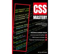 CSS Mastery 2025: From Zero to Expert: Learn Modern CSS, Flexbox, Grid, Animations, and Responsive Design