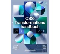 CSS-Transformations handbuch: "Visuelle Effekte und Performance mit reinem CSS gestalten"
