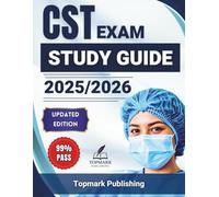CST Exam Study Guide 2025-2026: Your All-in-One CST Exam Companion with 500+ Practice Questions, Mock Tests, and Proven Strategies to Pass the 2025 NBSTSA Certification on Your First Try